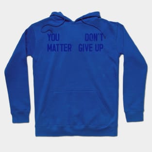 You Matter --- Don't Give Up Hoodie